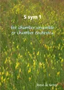 S sym 1 for chamber ensemble or chamber orchestra - Joost de Groot