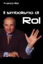 Il simbolismo di Rol - Franco Rol