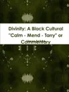 Divinity. A Black Cultural Calm - Mend - Tarry or Commentary - Vinson Ballard