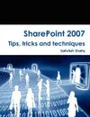 Sharepoint 2007 Tips, Tricks and Techniques - Saifullah Shafiq, Sadia Younas