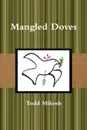 Mangled Doves - Todd Mikosh