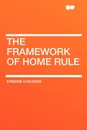 The Framework of Home Rule - Erskine Childers