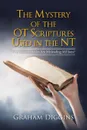 The Mystery of the Ot Scriptures Used in the Nt. Why Modern Bibles Are Misleading Millions? - Graham Diggins