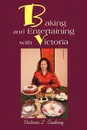 Baking and Entertaining with Victoria - Victoria L. Cooksey