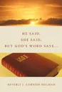 He Said, She Said, But God's Word Says... - Beverly J. Cornish Holman