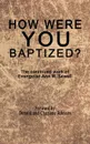 How Were You Baptized?. The Continued Work of Evangelist Ann M. Sewell - Elder Don Johnson, Evangelist Charlene P. Johnson