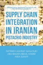 Supply Chain Integration in Iranian Pistachio Industry. Intrapreneurship, Information Technology and Firm Performance Perspective - Fatemeh Ashraf Ganjouei, Abu Bakar Abdul Hamid, Inda Sukati