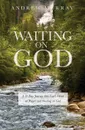 Waiting on God. A 31 day journey into God's Word on prayer and waiting on God - Andrew Murray