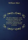 The life of Mahomet : with introductory chapters on the original sources for the biography of Mahomet, and on the pre-Islamite history of Arabia - William Muir