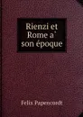 Rienzi et Rome a son epoque - Felix Papencordt, M. Léon Boré