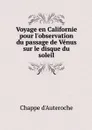 Voyage en Californie pour l'observation du passage de Venus sur le disque du soleil - Chappe d'Auteroche