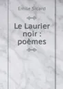 Le Laurier noir : poemes - Emile Sicard