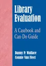 Library Evaluation. A Casebook and Can-Do Guide - Danny Wallace, Connie Van Fleet