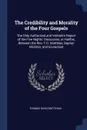 The Credibility and Morality of the Four Gospels. The Only Authorized and Verbatim Report of the Five Nights' Discussion, at Halifax, Between the Rev. T.D. Matthias, Baptist Minister, and Iconoclast - Thomas David Matthias