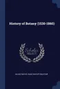 History of Botany (1530-1860) - Julius Sachs, Isaac Bayley Balfour