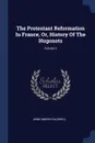 The Protestant Reformation In France, Or, History Of The Hugonots; Volume 2 - Anne Marsh-Caldwell