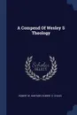 A Compend Of Wesley S Theology - Robert W. Burtner, Robert E. Chiles