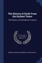 The History of Sicily From the Earliest Times. The Athenian and Carthaginian Invasions - Edward Augustus Freeman, Arthur Evans
