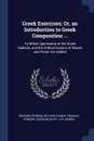 Greek Exercises; Or, an Introduction to Greek Composition ... To Which Specimens of the Greek Dialects, and the Critical Canons of Dawes and Poron Are Added - Richard Porson, Richard Dawes, Francis Edward Jackson Valpy