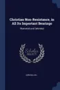 Christian Non-Resistance, in All Its Important Bearings. Illustrated and Defended - Adin Ballou