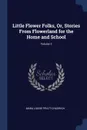 Little Flower Folks, Or, Stories From Flowerland for the Home and School; Volume 2 - Mara Louise Pratt-Chadwick
