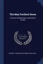 The Man Farthest Down. A Record of Observation and Study in Europe - Booker T. Washington, Robert Ezra Park