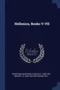 Hellenica, Books V-VII - Xenophon Xenophon, Charles E. 1858-1921 Bennett, B 1828-1922 Büchsenschütz