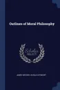 Outlines of Moral Philosophy - James McCosh, Dugald Stewart