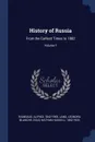 History of Russia. From the Earliest Times to 1882; Volume 1 - Rambaud Alfred 1842-1905, Lang Leonora Blanche