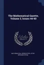 The Mathematical Gazette, Volume 3, Issues 44-60 - Mathematical Association, JSTOR (Organization)