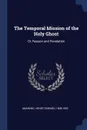 The Temporal Mission of the Holy Ghost. Or, Reason and Revelation - Henry Edward Manning