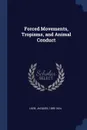Forced Movements, Tropisms, and Animal Conduct - Jacques Loeb
