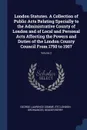 London Statutes. A Collection of Public Acts Relating Specially to the Administrative County of London and of Local and Personal Acts Affecting the Powers and Duties of the London County Council From 1750 to 1907; Volume 2 - George Laurence Gomme, etc London Ordinances, Seager Berry