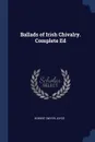 Ballads of Irish Chivalry. Complete Ed - Robert Dwyer Joyce
