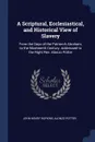 A Scriptural, Ecclesiastical, and Historical View of Slavery. From the Days of the Patriarch Abraham, to the Nineteenth Century. Addressed to the Right Rev. Alonzo Potter - John Henry Hopkins, Alonzo Potter