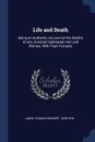 Life and Death. Being an Authentic Account of the Deaths of one Hundred Celebrated men and Women, With Their Portraits - Thomas Herbert Lewin