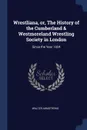 Wrestliana, or, The History of the Cumberland & Westmoreland Wrestling Society in London. Since the Year 1824 - Walter Armstrong