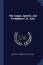 The Gospel, Epistles, and Revelation of St. John - Richard Green Moulton