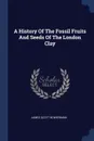 A History Of The Fossil Fruits And Seeds Of The London Clay - James Scott Bowerbank