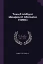 Toward Intelligent Management Information Systems - Zenon S Zannetos