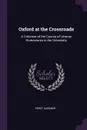 Oxford at the Crossroads. A Criticism of the Course of Litterae Humaniores in the University - Percy Gardner