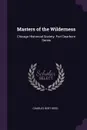 Masters of the Wilderness. Chicago Historical Society. Fort Dearborn Series - Charles Bert Reed