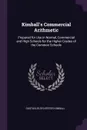 Kimball's Commercial Arithmetic. Prepared for Use in Normal, Commercial and High Schools for the Higher Grades of the Common Schools - Gustavus Sylvester Kimball