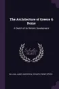 The Architecture of Greece & Rome. A Sketch of Its Historic Development - William James Anderson, Richard Phené Spiers