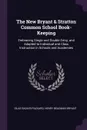 The New Bryant & Stratton Common School Book-Keeping. Embracing Single and Double Entry, and Adapted to Individual and Class Instruction in Schools and Academies - Silas Sadler Packard, Henry Beadman Bryant