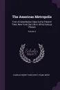 The American Metropolis. From Knickerbocker Days to the Present Time; New York City Life in All Its Various Phases; Volume 3 - Charles Henry Parkhurst, Frank Moss