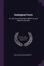 Geological Facts. Or, the Crust of the Earth, What It Is, and What Are Its Uses - William Garland Barrett