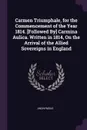 Carmen Triumphale, for the Commencement of the Year 1814. .Followed By. Carmina Aulica. Written in 1814, On the Arrival of the Allied Sovereigns in England - M. l'abbé Trochon