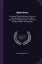 Bible News. Or, Sacred Truths Relating to the Living God, His Only Son and Holy Spirit, Illustrated and Defended in a Continued Series of Letters and Inquiries - Noah Worcester