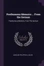 Posthumous Memoirs ... From the German. Posthumous Memoirs, From The German - Karoline Philippine A. Bauer